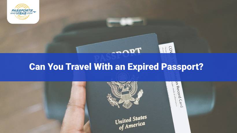 Can You Travel With An Expired Passport 